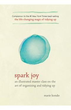 Poza produsului Spark Joy: An Illustrated Master Class on the Art of Organizing and Tidying Up - Marie Kondo