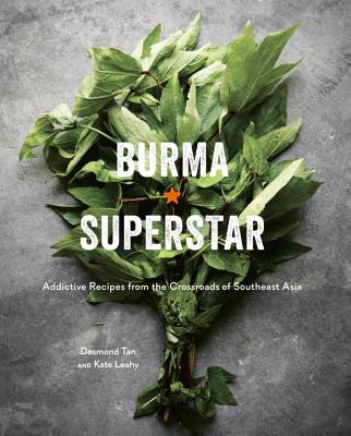 Burma Superstar: Addictive Recipes from the Crossroads of Southeast Asia [a Cookbook] - Desmond Tan
