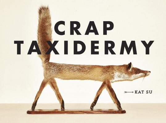 Crap Taxidermy - Kat Su