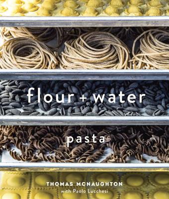 Flour + Water: Pasta - Thomas Mcnaughton