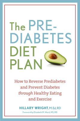 The Prediabetes Diet Plan: How to Reverse Prediabetes and Prevent Diabetes Through Healthy Eating and Exercise - Hillary Wright