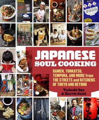 Japanese Soul Cooking: Ramen, Tonkatsu, Tempura, and More from the Streets and Kitchens of Tokyo and Beyond - Tadashi Ono