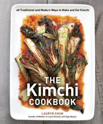 The Kimchi Cookbook: 60 Traditional and Modern Ways to Make and Eat Kimchi - Lauryn Chun