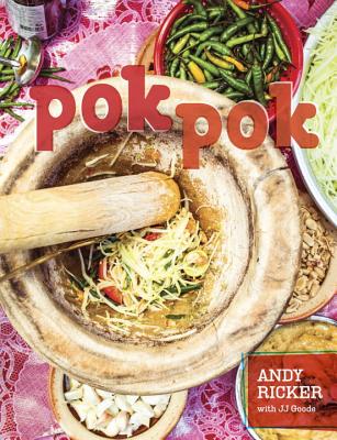 Pok Pok: Food and Stories from the Streets, Homes, and Roadside Restaurants of Thailand - Andy Ricker
