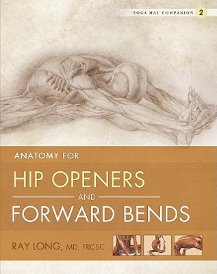 Anatomy for Hip Openers and Forward Bends - Ray Long
