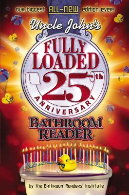 Uncle John's Fully Loaded 25th Anniversary Bathroom Reader - Bathroom Readers' Institute