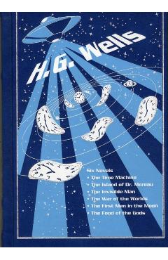 The Time Machine/The Island of Dr. Moreau/The Invisible Man/The War of the Worlds/The First Men in the Moon/The Food of the Gods - H. G. Wells