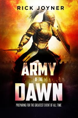 Army of the Dawn: Preparing for the Greatest Event of All Time - Rick Joyner