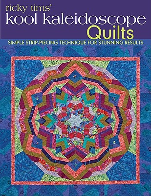 Ricky Tims' Kool Kaleidoscope Quilts-Print-On-Demand-Edition: Simple Strip-Piecing Technique for Stunning Results - Ricky Tims