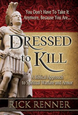 Dressed to Kill: A Biblical Approach to Spiritual Warfare and Armor - Rick Renner