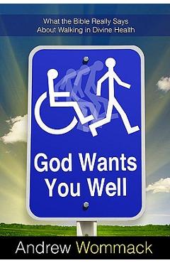 Coperta cărții 'God Wants You Well: What the Bible Really Says about Walking in Divine Health - Andrew Wommack'