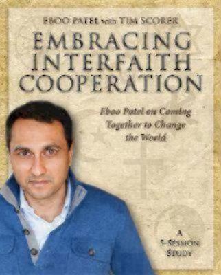 Embracing Interfaith Cooperation Participant's Workbook: Eboo Patel on Coming Together to Change the World - Eboo Patel