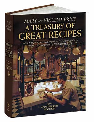 A Treasury of Great Recipes, 50th Anniversary Edition: Famous Specialties of the World's Foremost Restaurants Adapted for the American Kitchen - Vincent Price
