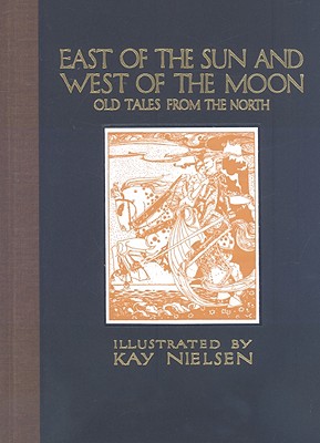 East of the Sun and West of the Moon: Old Tales from the North - Kay Nielsen