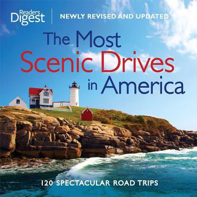 The Most Scenic Drives in America, Newly Revised and Updated: 120 Spectacular Road Trips - Editors Of Reader's Digest