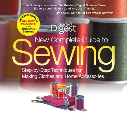 The New Complete Guide to Sewing: Step-By-Step Techniquest for Making Clothes and Home Accessoriesupdated Edition with All-New Projects and Simplicity - Editors Of Reader's Digest