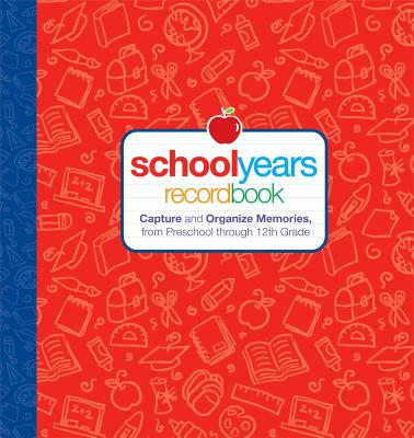 School Years: Record Book: Capture and Organize Memories from Preschool Through 12th Grade - Editors Of Reader's Digest