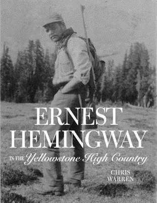 Ernest Hemingway in the Yellowstone High Country - Christopher Miles Warren