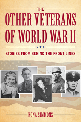 The Other Veterans of World War II: Stories from Behind the Front Lines - Rona Simmons