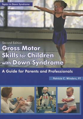 Gross Motor Skills for Children with Down Syndrome: A Guide for Parents and Professionals - Patricia C. Winders
