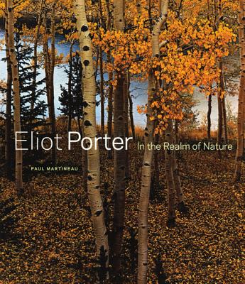 Eliot Porter: In the Realm of Nature - Paul Martineau