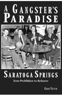 A Gangster's Paradise - Saratoga Springs from Prohibition to Kefauver - Greg Veitch