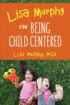 Lisa Murphy on Being Child Centered - Lisa Murphy