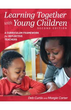 Learning Together with Young Children, Second Edition: A Curriculum Framework for Reflective Teachers - Margie Carter