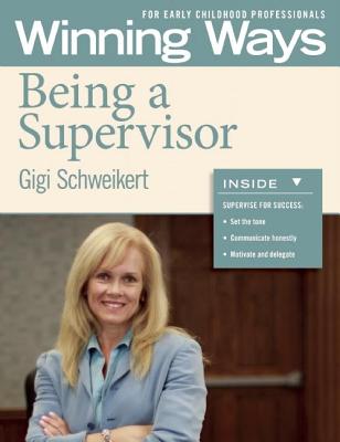Being a Supervisor: Winning Ways for Early Childhood Professionals - Gigi Schweikert