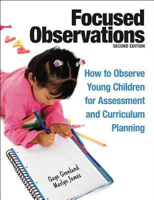 Focused Observations: How to Observe Young Children for Assessment and Curriculum Planning [With 2 CD-ROMs] - Gaye Gronlund