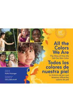 All the Colors We Are/Todos Los Colores de Nuestra Piel: The Story of How We Get Our Skin Color/La Historia de Por Qu Tenemos Diferentes Colores de P - Katie Kissinger