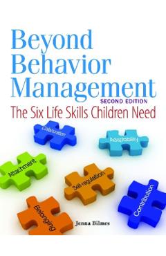 Beyond Behavior Management: The Six Life Skills Children Need - Jenna Bilmes