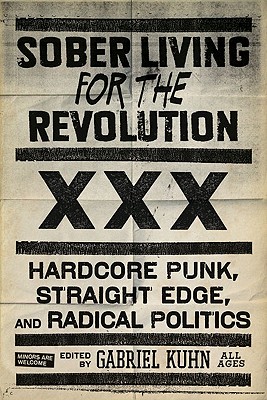 Sober Living for the Revolution: Hardcore Punk, Straight Edge, and Radical Politics - Gabriel Kuhn