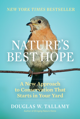 Nature's Best Hope: A New Approach to Conservation That Starts in Your Yard - Douglas W. Tallamy