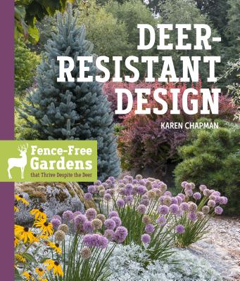 Deer-Resistant Design: Fence-Free Gardens That Thrive Despite the Deer - Karen Chapman