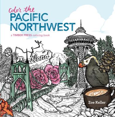 Color the Pacific Northwest: A Timber Press Coloring Book - Zoe Keller