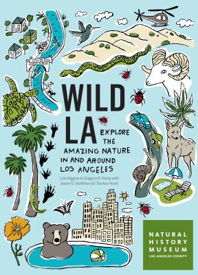 Wild La: Explore the Amazing Nature in and Around Los Angeles - Natural History Museum Of Los Angeles Co