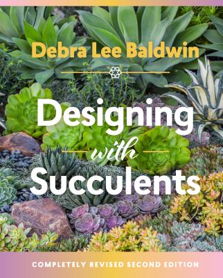 Designing with Succulents - Debra Lee Baldwin