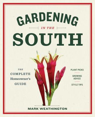 Gardening in the South: The Complete Homeowner's Guide - Mark Weathington
