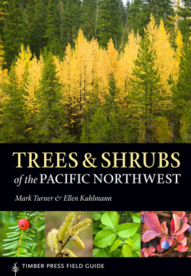 Trees and Shrubs of the Pacific Northwest - Mark Turner