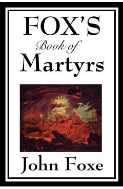Fox's Book of Martyrs - John Foxe