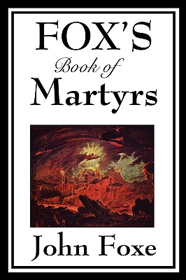 Fox's Book of Martyrs - John Foxe