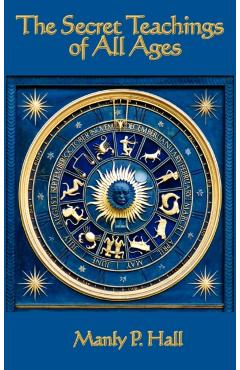 The Secret Teachings of All Ages - Manly P. Hall