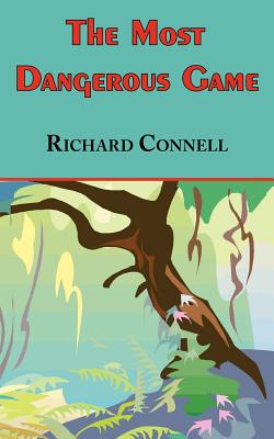 The Most Dangerous Game - Richard Connell's Original Masterpiece - Richard Connell