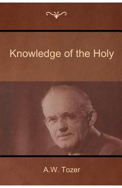 Coperta cărții 'Knowledge of the Holy - A. W. Tozer'
