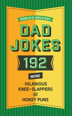 World's Greatest Dad Jokes (Volume 2): 160 More Hilarious Knee Slappers and Hokey Puns - Abigail F. Brown