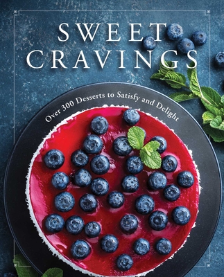 Sweet Cravings: Over 300 Desserts to Satisfy and Delight - Cider Mill Press