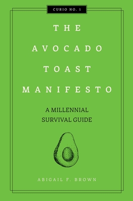 The Avocado Toast Manifesto, Volume 1: A Millennial Survival Guide - Cider Mill Press