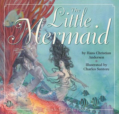 The Little Mermaid: The Classic Edition - Hans Christian Andersen