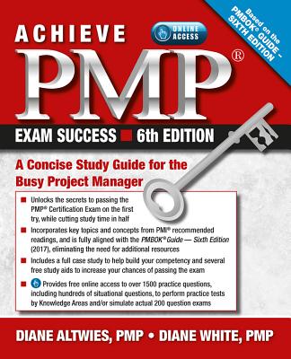 Achieve PMP Exam Success: A Concise Study Guide for the Busy Project Manager - Diane Altwies